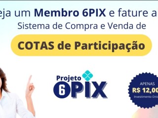 seja-um-membro-6pix-e-fature-alto-sistema-de-compra-e-venda-de-cotas-de-participacao